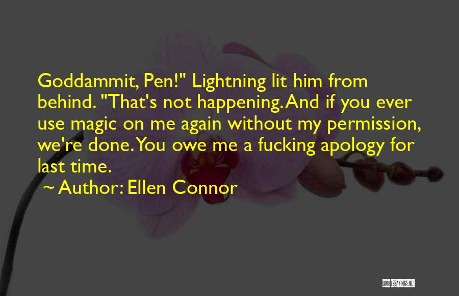 Ellen Connor Quotes: Goddammit, Pen! Lightning Lit Him From Behind. That's Not Happening. And If You Ever Use Magic On Me Again Without