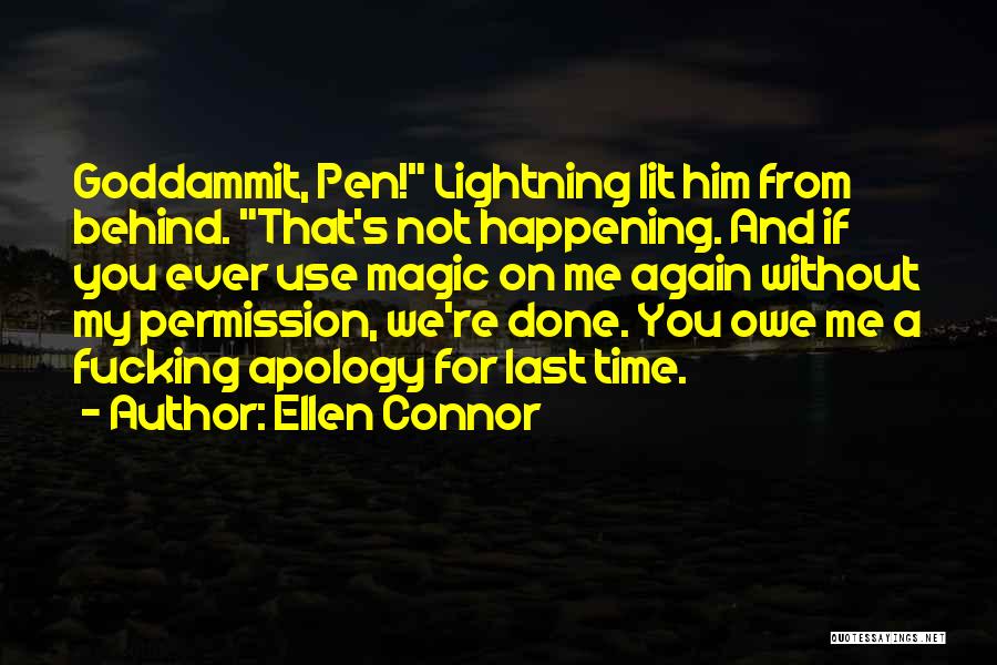 Ellen Connor Quotes: Goddammit, Pen! Lightning Lit Him From Behind. That's Not Happening. And If You Ever Use Magic On Me Again Without