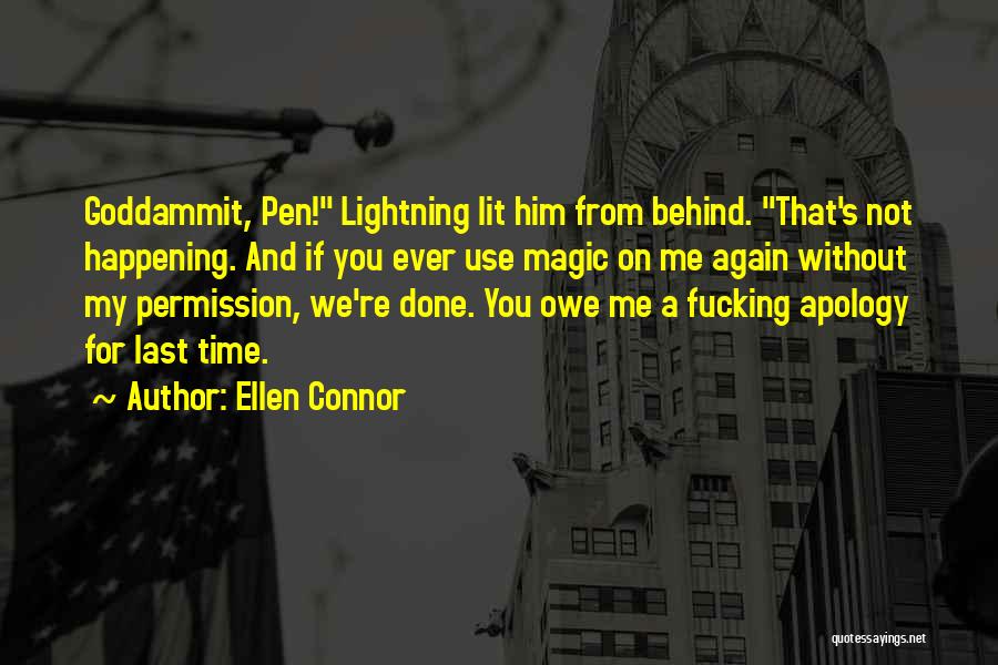 Ellen Connor Quotes: Goddammit, Pen! Lightning Lit Him From Behind. That's Not Happening. And If You Ever Use Magic On Me Again Without