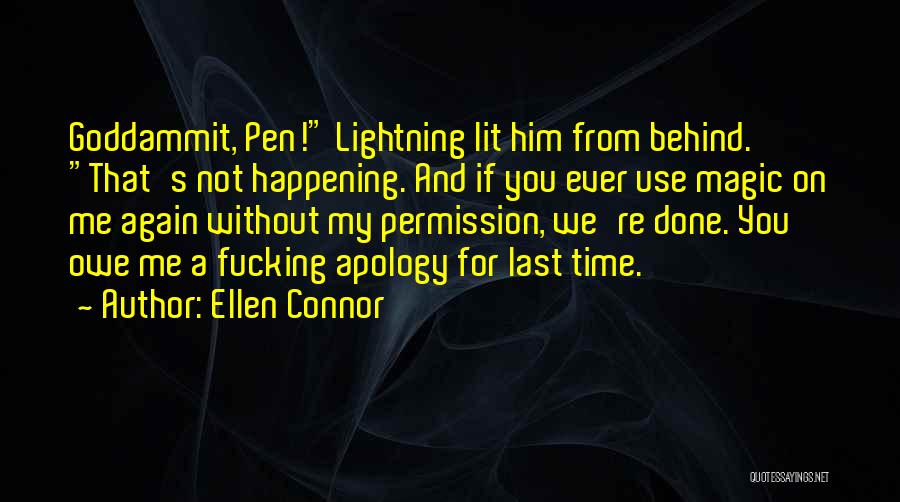 Ellen Connor Quotes: Goddammit, Pen! Lightning Lit Him From Behind. That's Not Happening. And If You Ever Use Magic On Me Again Without