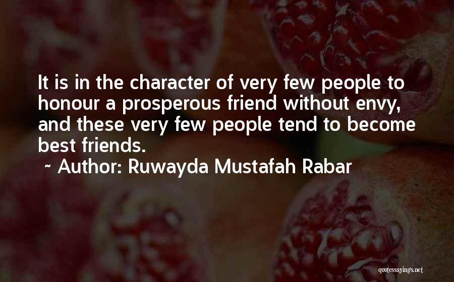 Ruwayda Mustafah Rabar Quotes: It Is In The Character Of Very Few People To Honour A Prosperous Friend Without Envy, And These Very Few