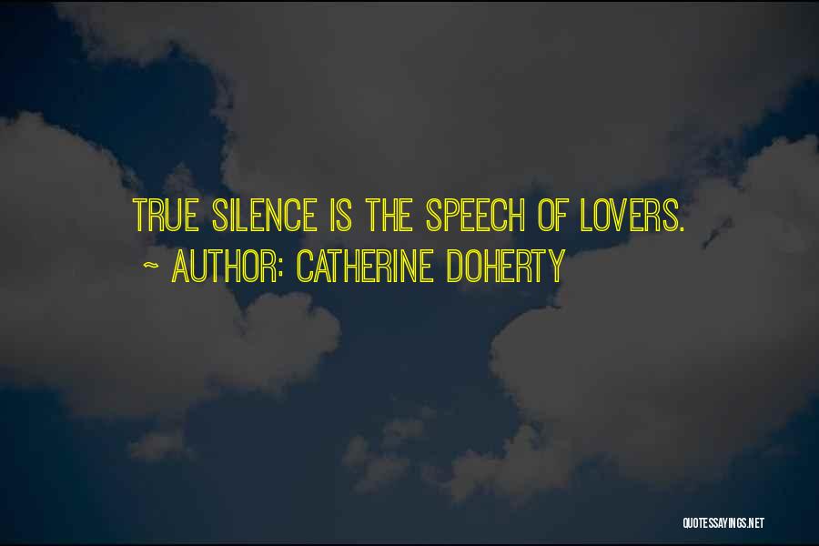 Catherine Doherty Quotes: True Silence Is The Speech Of Lovers.
