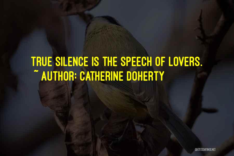 Catherine Doherty Quotes: True Silence Is The Speech Of Lovers.