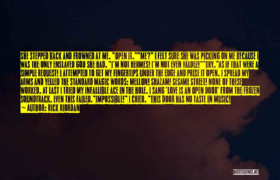 Rick Riordan Quotes: She Stepped Back And Frowned At Me. Open It.me? I Felt Sure She Was Picking On Me Because I Was