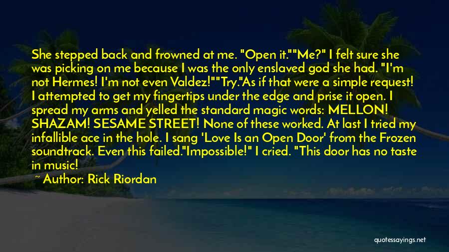 Rick Riordan Quotes: She Stepped Back And Frowned At Me. Open It.me? I Felt Sure She Was Picking On Me Because I Was