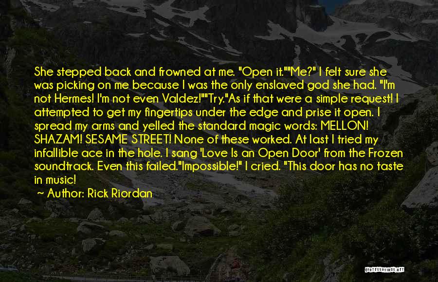 Rick Riordan Quotes: She Stepped Back And Frowned At Me. Open It.me? I Felt Sure She Was Picking On Me Because I Was