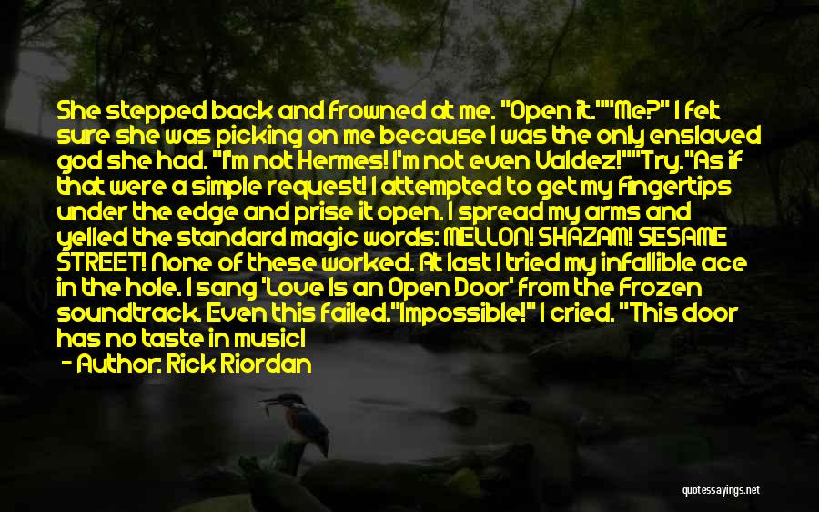 Rick Riordan Quotes: She Stepped Back And Frowned At Me. Open It.me? I Felt Sure She Was Picking On Me Because I Was