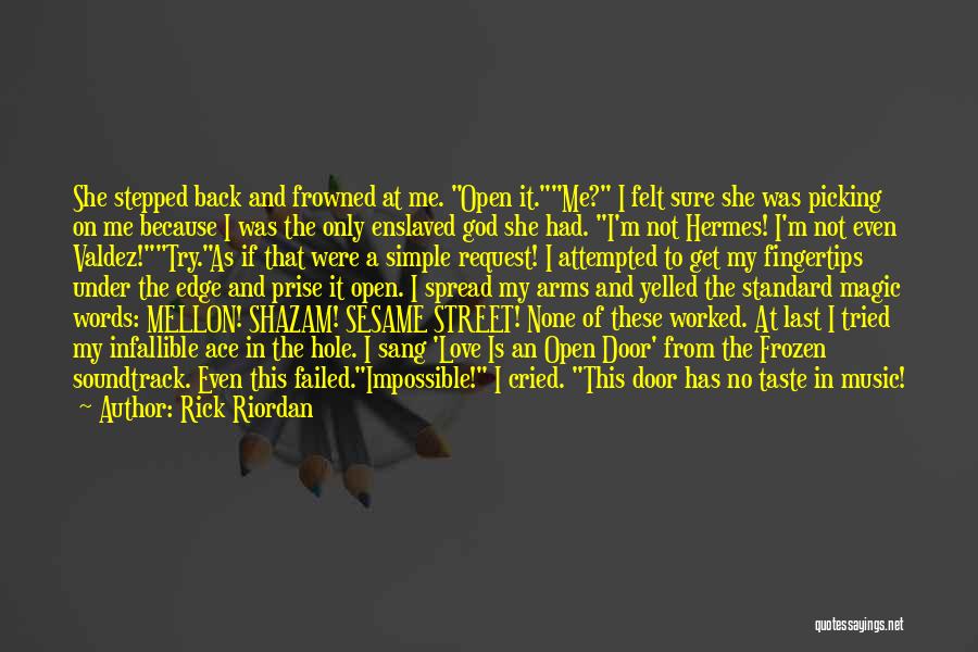 Rick Riordan Quotes: She Stepped Back And Frowned At Me. Open It.me? I Felt Sure She Was Picking On Me Because I Was