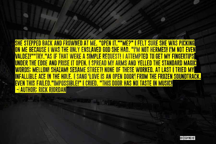 Rick Riordan Quotes: She Stepped Back And Frowned At Me. Open It.me? I Felt Sure She Was Picking On Me Because I Was