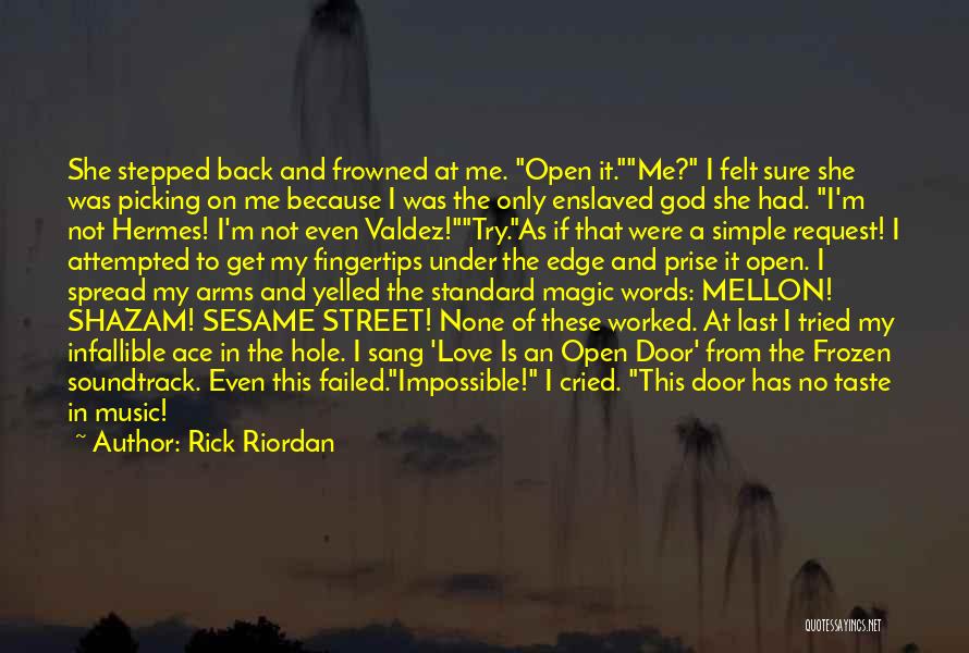 Rick Riordan Quotes: She Stepped Back And Frowned At Me. Open It.me? I Felt Sure She Was Picking On Me Because I Was