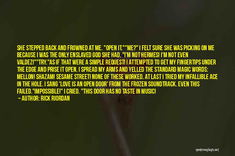 Rick Riordan Quotes: She Stepped Back And Frowned At Me. Open It.me? I Felt Sure She Was Picking On Me Because I Was