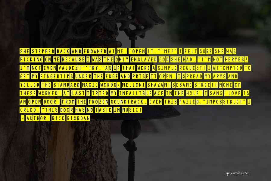 Rick Riordan Quotes: She Stepped Back And Frowned At Me. Open It.me? I Felt Sure She Was Picking On Me Because I Was