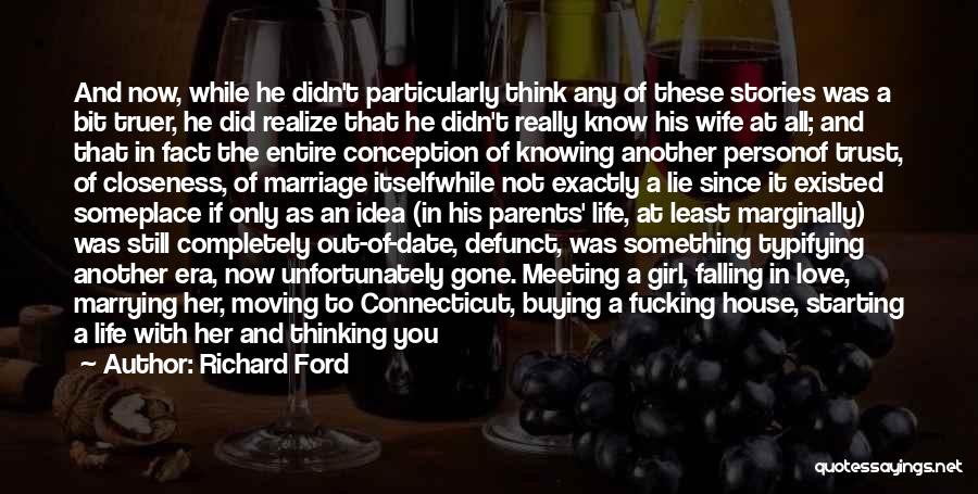 Richard Ford Quotes: And Now, While He Didn't Particularly Think Any Of These Stories Was A Bit Truer, He Did Realize That He