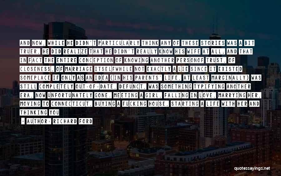 Richard Ford Quotes: And Now, While He Didn't Particularly Think Any Of These Stories Was A Bit Truer, He Did Realize That He