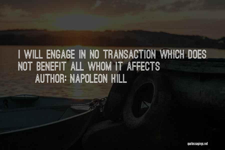Napoleon Hill Quotes: I Will Engage In No Transaction Which Does Not Benefit All Whom It Affects