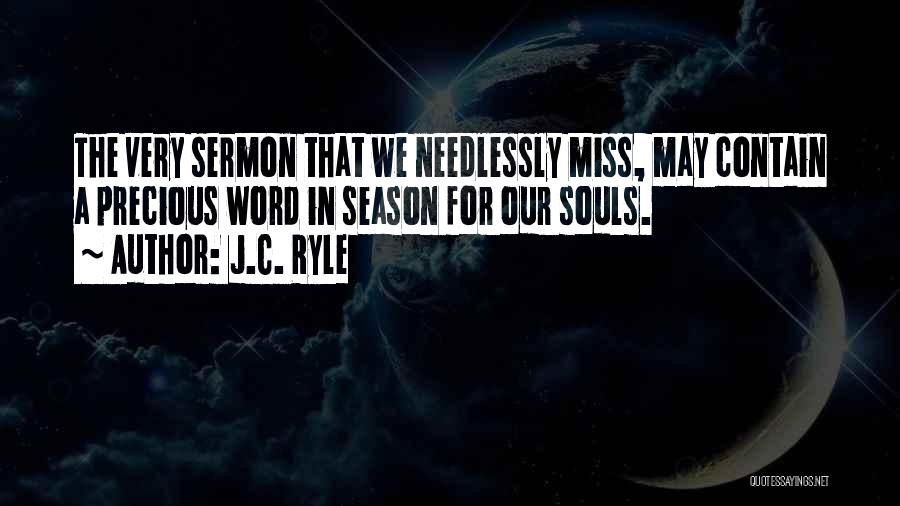 J.C. Ryle Quotes: The Very Sermon That We Needlessly Miss, May Contain A Precious Word In Season For Our Souls.