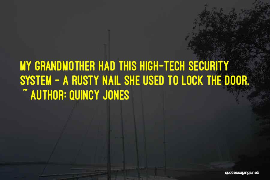 Quincy Jones Quotes: My Grandmother Had This High-tech Security System - A Rusty Nail She Used To Lock The Door.