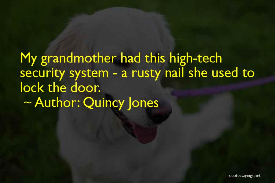 Quincy Jones Quotes: My Grandmother Had This High-tech Security System - A Rusty Nail She Used To Lock The Door.