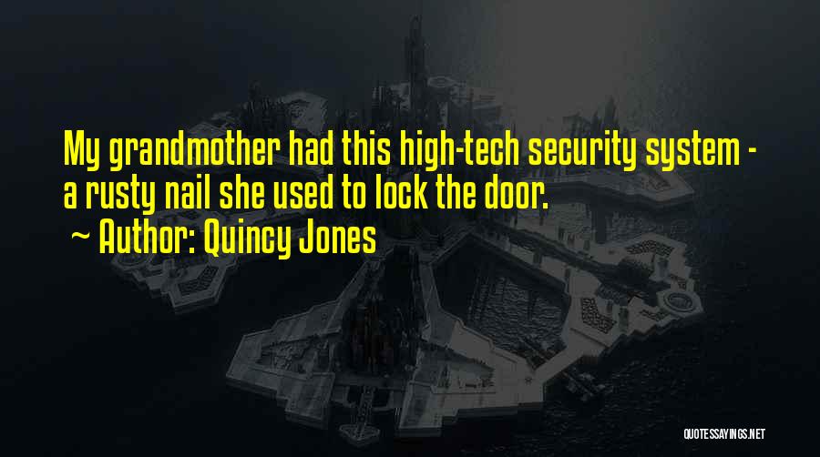 Quincy Jones Quotes: My Grandmother Had This High-tech Security System - A Rusty Nail She Used To Lock The Door.