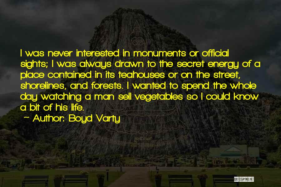 Boyd Varty Quotes: I Was Never Interested In Monuments Or Official Sights; I Was Always Drawn To The Secret Energy Of A Place