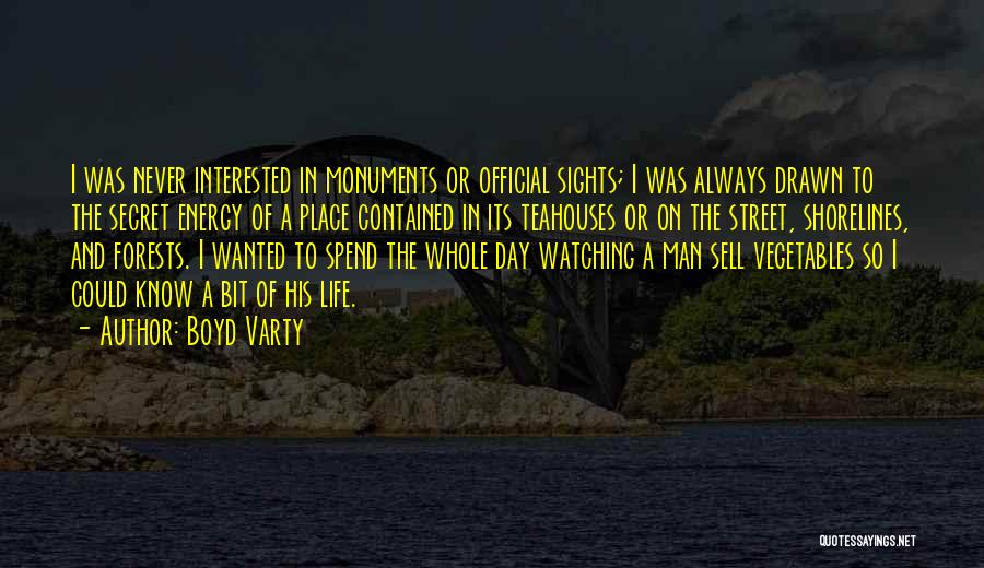 Boyd Varty Quotes: I Was Never Interested In Monuments Or Official Sights; I Was Always Drawn To The Secret Energy Of A Place