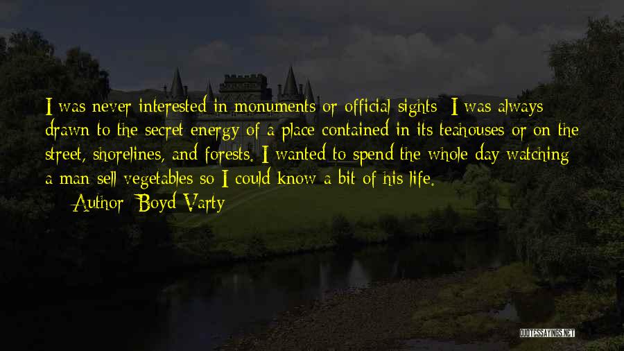 Boyd Varty Quotes: I Was Never Interested In Monuments Or Official Sights; I Was Always Drawn To The Secret Energy Of A Place