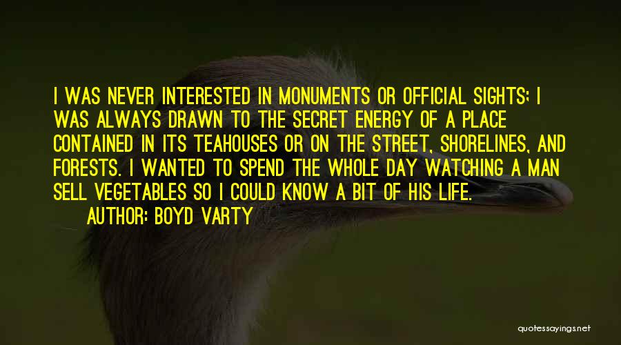 Boyd Varty Quotes: I Was Never Interested In Monuments Or Official Sights; I Was Always Drawn To The Secret Energy Of A Place