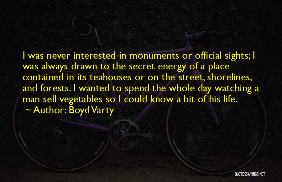 Boyd Varty Quotes: I Was Never Interested In Monuments Or Official Sights; I Was Always Drawn To The Secret Energy Of A Place