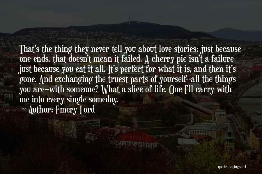 Emery Lord Quotes: That's The Thing They Never Tell You About Love Stories: Just Because One Ends, That Doesn't Mean It Failed. A