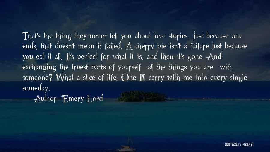 Emery Lord Quotes: That's The Thing They Never Tell You About Love Stories: Just Because One Ends, That Doesn't Mean It Failed. A