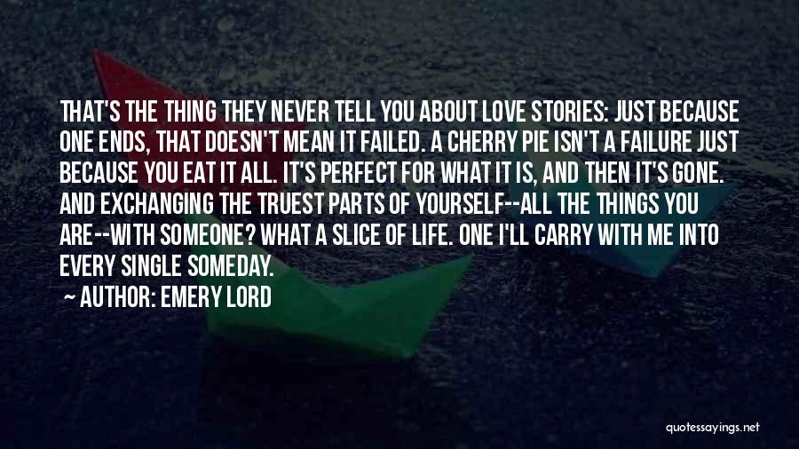 Emery Lord Quotes: That's The Thing They Never Tell You About Love Stories: Just Because One Ends, That Doesn't Mean It Failed. A