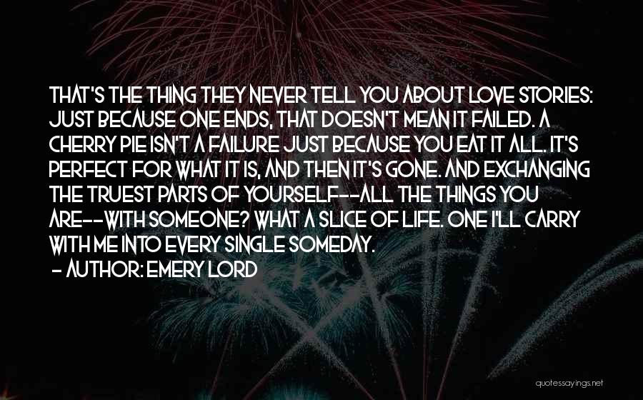 Emery Lord Quotes: That's The Thing They Never Tell You About Love Stories: Just Because One Ends, That Doesn't Mean It Failed. A