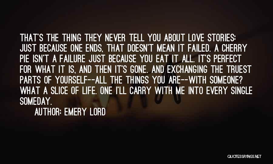 Emery Lord Quotes: That's The Thing They Never Tell You About Love Stories: Just Because One Ends, That Doesn't Mean It Failed. A