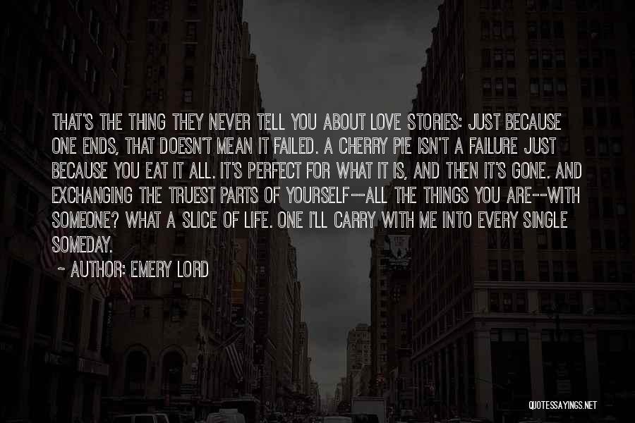 Emery Lord Quotes: That's The Thing They Never Tell You About Love Stories: Just Because One Ends, That Doesn't Mean It Failed. A