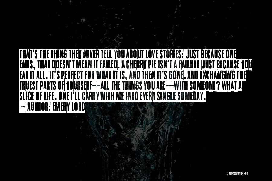 Emery Lord Quotes: That's The Thing They Never Tell You About Love Stories: Just Because One Ends, That Doesn't Mean It Failed. A