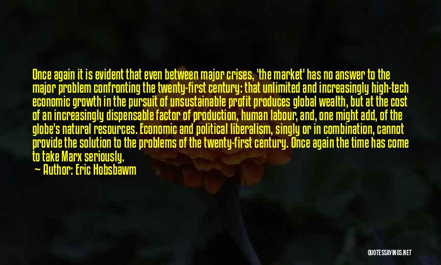 Eric Hobsbawm Quotes: Once Again It Is Evident That Even Between Major Crises, 'the Market' Has No Answer To The Major Problem Confronting