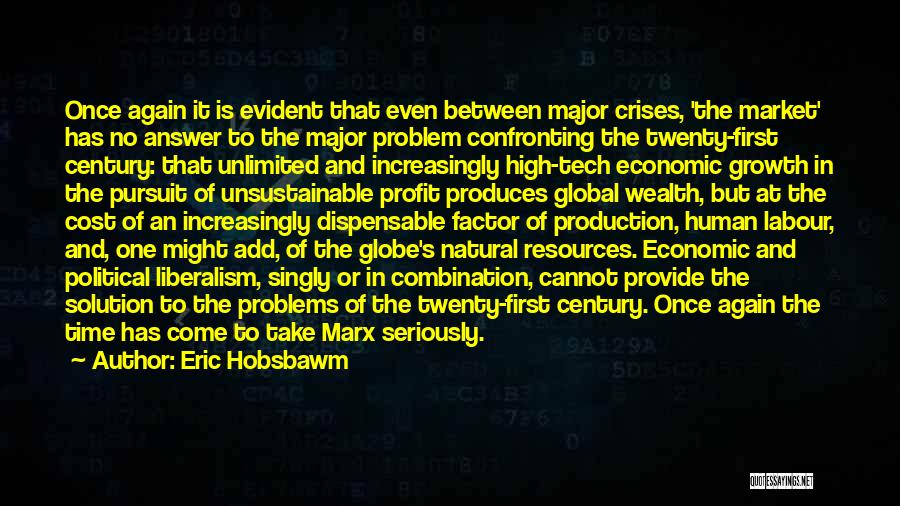 Eric Hobsbawm Quotes: Once Again It Is Evident That Even Between Major Crises, 'the Market' Has No Answer To The Major Problem Confronting