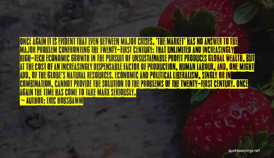 Eric Hobsbawm Quotes: Once Again It Is Evident That Even Between Major Crises, 'the Market' Has No Answer To The Major Problem Confronting