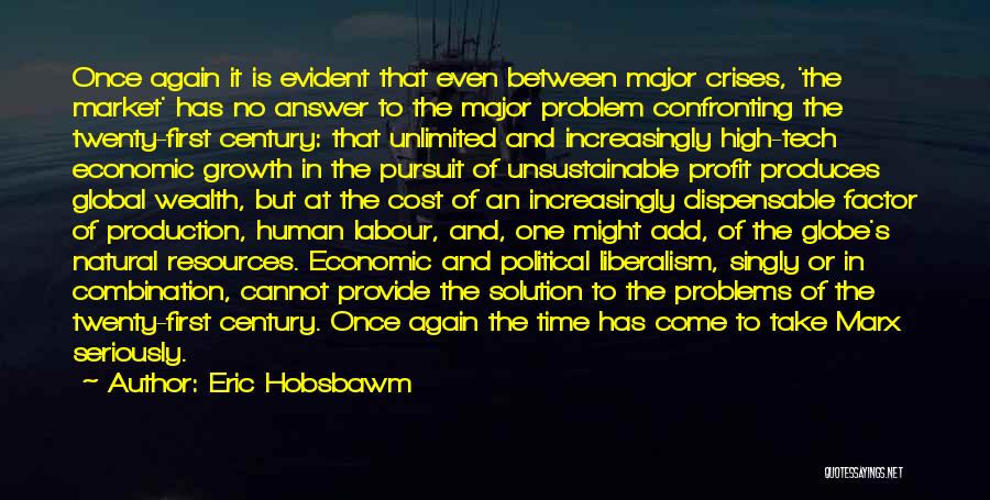 Eric Hobsbawm Quotes: Once Again It Is Evident That Even Between Major Crises, 'the Market' Has No Answer To The Major Problem Confronting