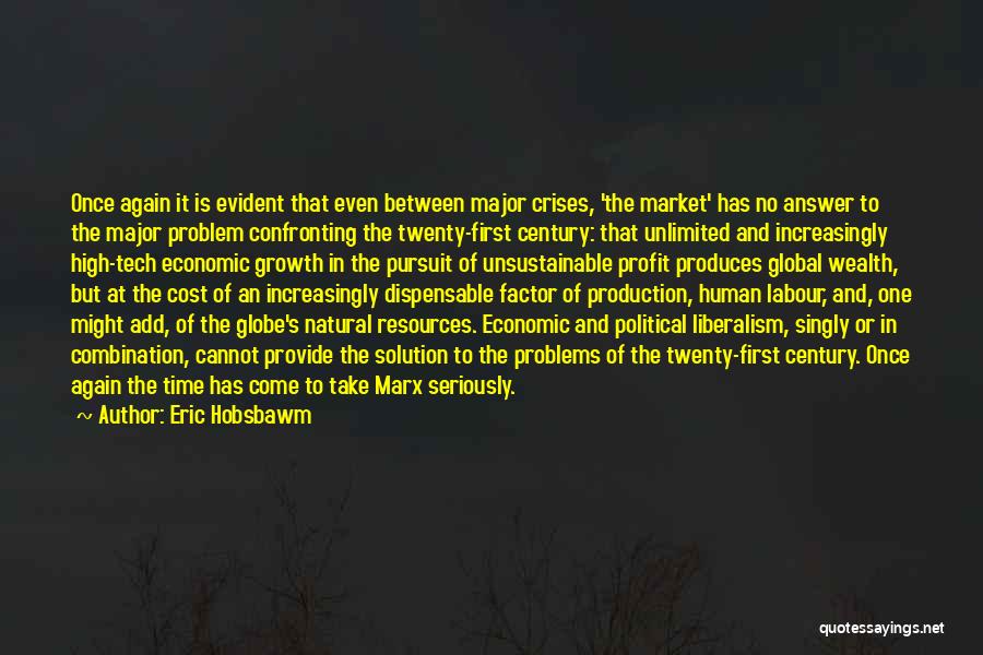 Eric Hobsbawm Quotes: Once Again It Is Evident That Even Between Major Crises, 'the Market' Has No Answer To The Major Problem Confronting