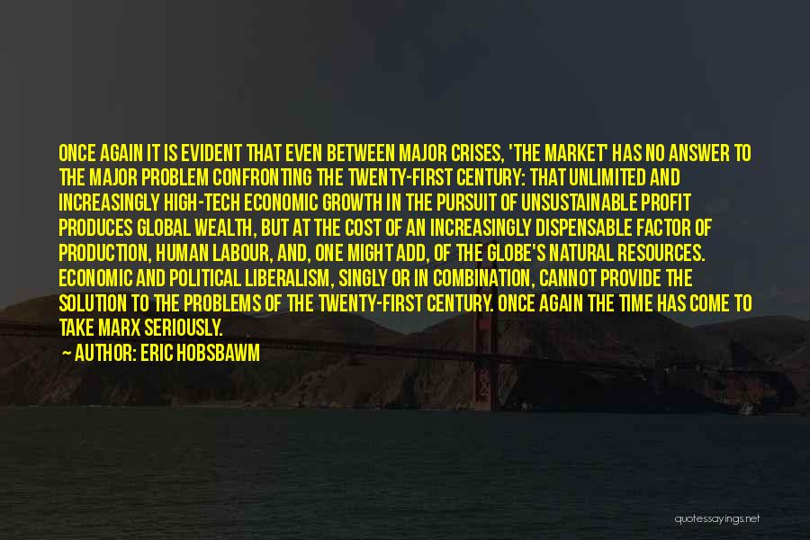 Eric Hobsbawm Quotes: Once Again It Is Evident That Even Between Major Crises, 'the Market' Has No Answer To The Major Problem Confronting