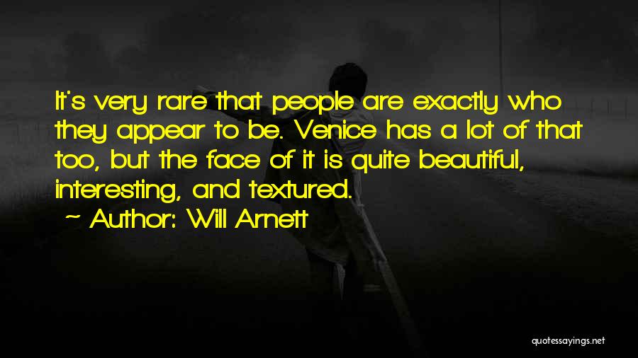 Will Arnett Quotes: It's Very Rare That People Are Exactly Who They Appear To Be. Venice Has A Lot Of That Too, But