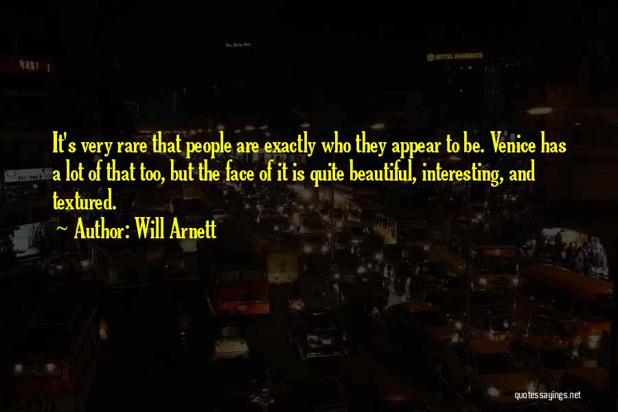 Will Arnett Quotes: It's Very Rare That People Are Exactly Who They Appear To Be. Venice Has A Lot Of That Too, But