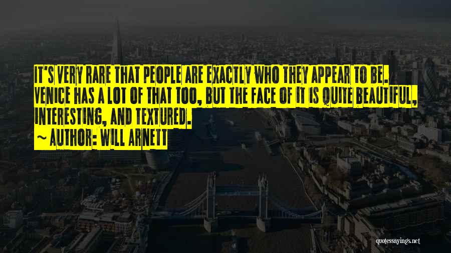 Will Arnett Quotes: It's Very Rare That People Are Exactly Who They Appear To Be. Venice Has A Lot Of That Too, But