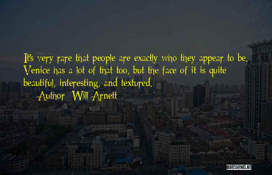 Will Arnett Quotes: It's Very Rare That People Are Exactly Who They Appear To Be. Venice Has A Lot Of That Too, But