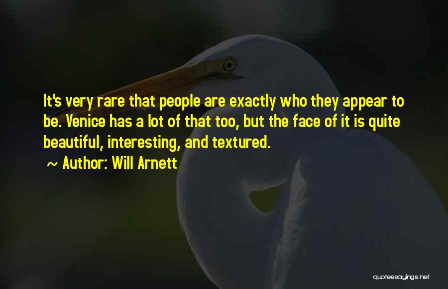 Will Arnett Quotes: It's Very Rare That People Are Exactly Who They Appear To Be. Venice Has A Lot Of That Too, But