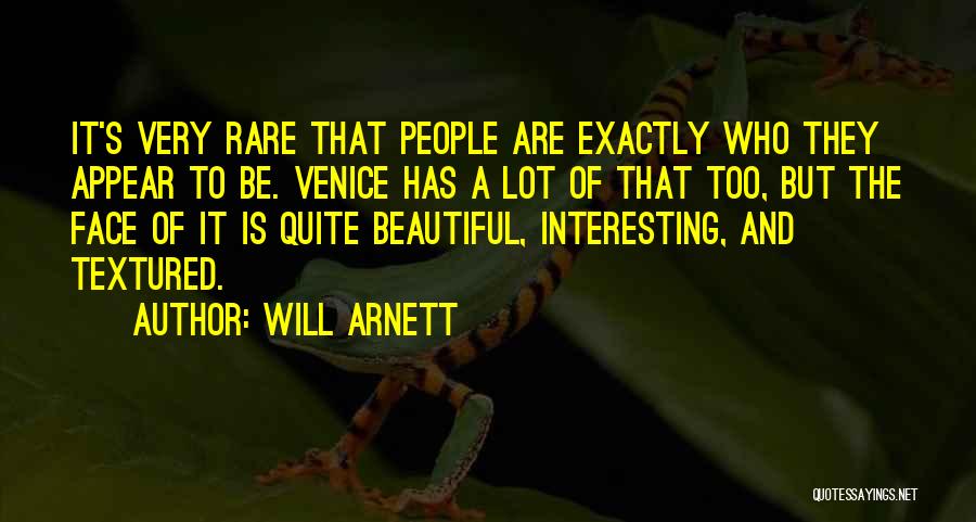 Will Arnett Quotes: It's Very Rare That People Are Exactly Who They Appear To Be. Venice Has A Lot Of That Too, But