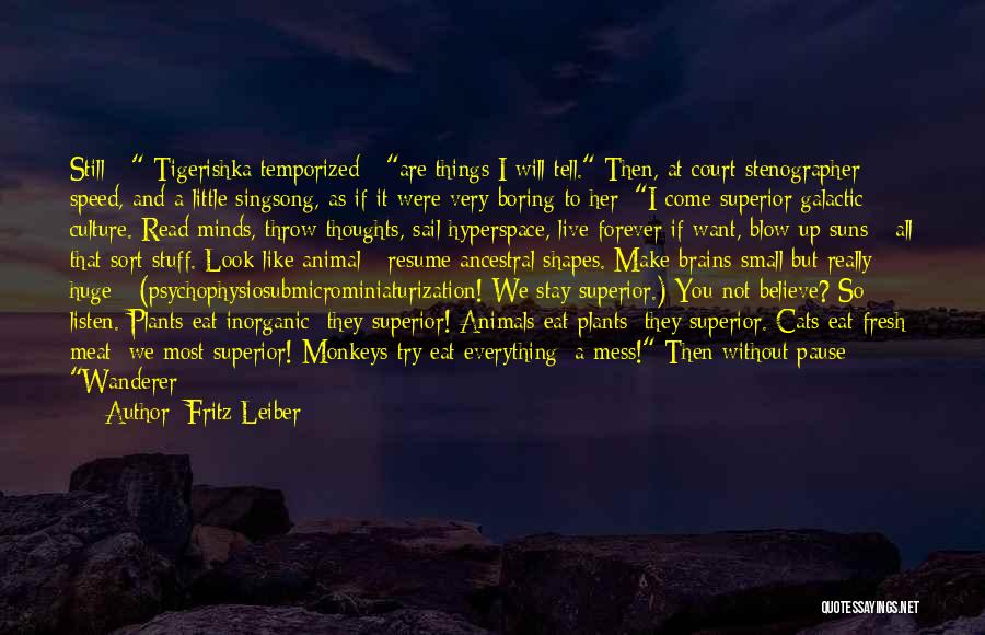 Fritz Leiber Quotes: Still - Tigerishka Temporized - Are Things I Will Tell. Then, At Court-stenographer Speed, And A Little Singsong, As If