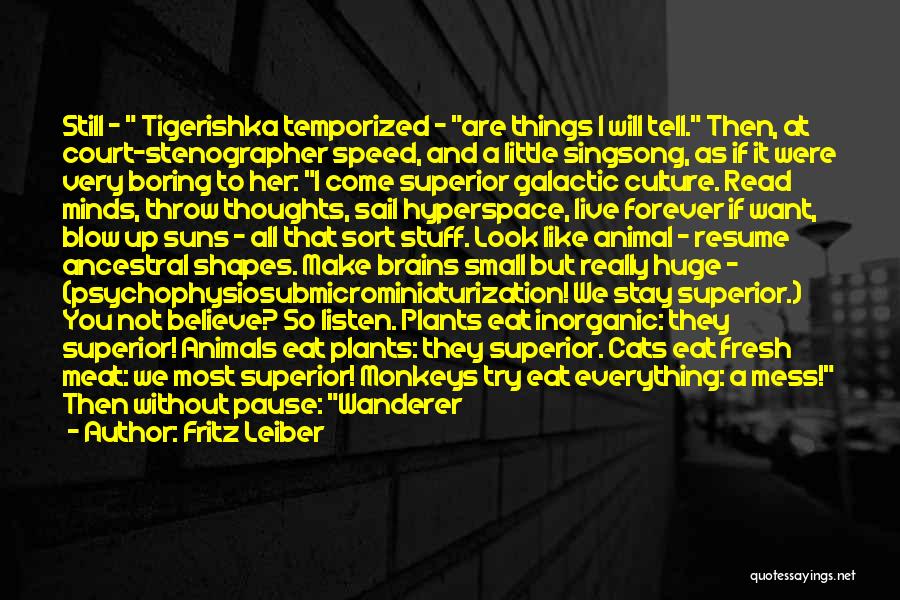 Fritz Leiber Quotes: Still - Tigerishka Temporized - Are Things I Will Tell. Then, At Court-stenographer Speed, And A Little Singsong, As If