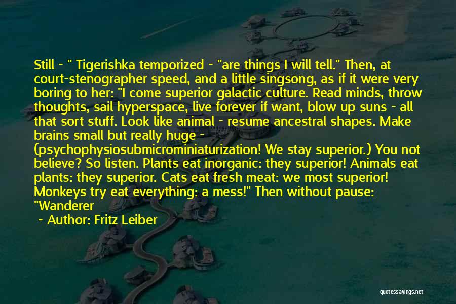 Fritz Leiber Quotes: Still - Tigerishka Temporized - Are Things I Will Tell. Then, At Court-stenographer Speed, And A Little Singsong, As If